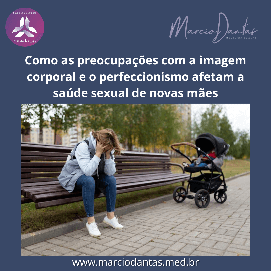 Como as preocupações com a imagem corporal e o perfeccionismo afetam a saúde sexual de novas mães