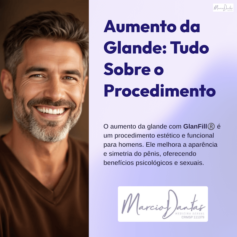 Aumento da Glande GlanFill Tudo Sobre o Procedimento Dr. Marcio Dantas de Menezes